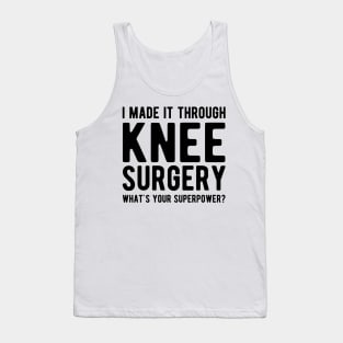 Knee Surgery - I made it through Knee Surgery what's you superpower? Tank Top